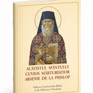 Acatistul Sfântului Cuvios Mărturisitor Arsenie de la Prislop